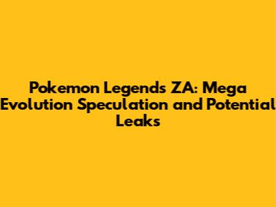 Pokemon Legends ZA: Mega Evolution Speculation and Potential Leaks