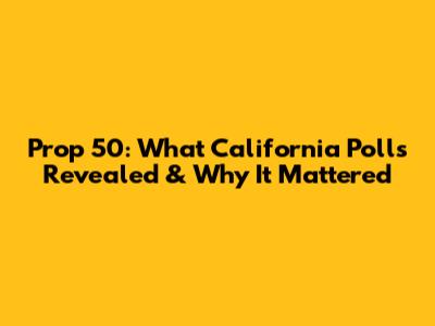 Prop 50: What California Polls Revealed & Why It Mattered