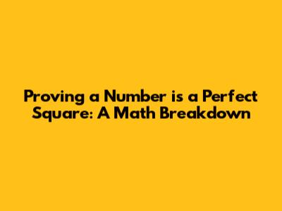 Proving a Number is a Perfect Square: A Math Breakdown