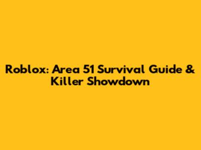 Roblox: Area 51 Survival Guide & Killer Showdown