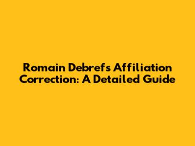 Romain Debref's Affiliation Correction: A Detailed Guide