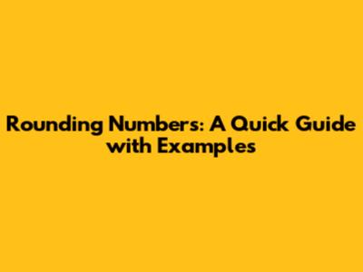 Rounding Numbers: A Quick Guide with Examples