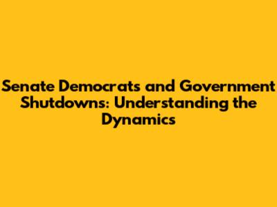 Senate Democrats and Government Shutdowns: Understanding the Dynamics