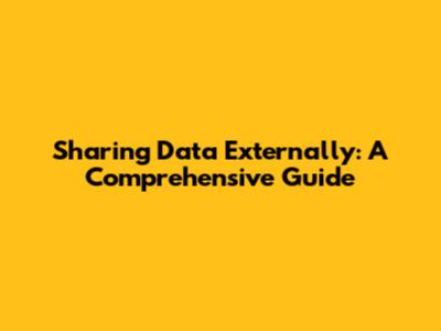 Sharing Data Externally: A Comprehensive Guide