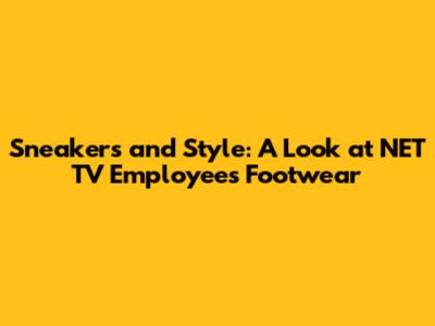 Sneakers and Style: A Look at NET TV Employees' Footwear