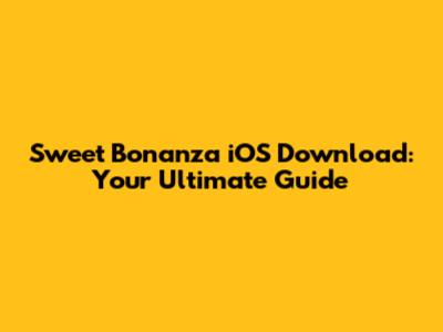 Sweet Bonanza iOS Download: Your Ultimate Guide