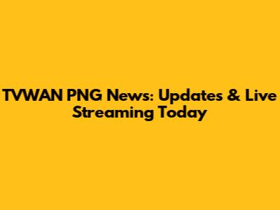 TVWAN PNG News: Updates & Live Streaming Today