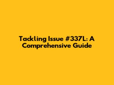 Tackling Issue #337L: A Comprehensive Guide