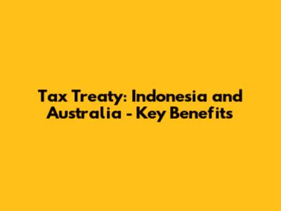 Tax Treaty: Indonesia and Australia - Key Benefits