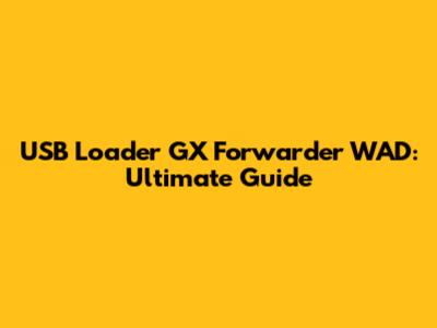 USB Loader GX Forwarder WAD: Ultimate Guide