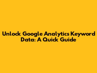 Unlock Google Analytics Keyword Data: A Quick Guide