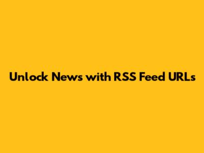 Unlock News with RSS Feed URLs