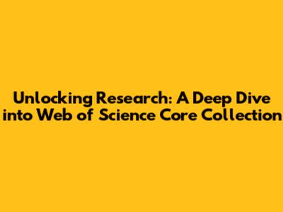 Unlocking Research: A Deep Dive into Web of Science Core Collection