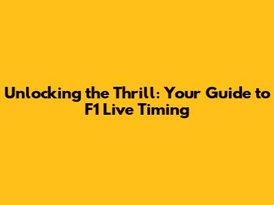 Unlocking the Thrill: Your Guide to F1 Live Timing