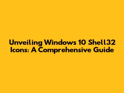 Unveiling Windows 10 Shell32 Icons: A Comprehensive Guide