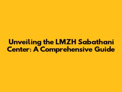 Unveiling the LMZH Sabathani Center: A Comprehensive Guide
