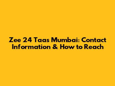 Zee 24 Taas Mumbai: Contact Information & How to Reach