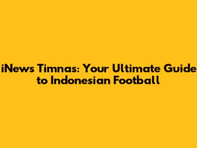 iNews Timnas: Your Ultimate Guide to Indonesian Football