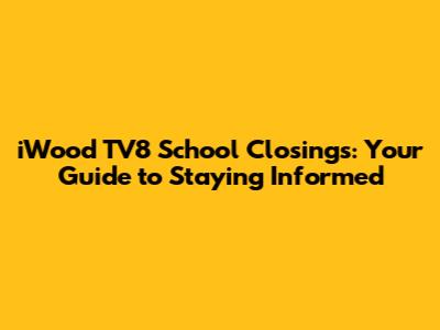 iWood TV8 School Closings: Your Guide to Staying Informed
