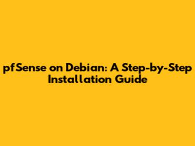 pfSense on Debian: A Step-by-Step Installation Guide